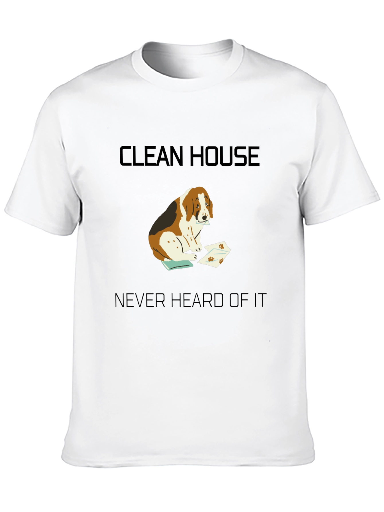 Clean House? Never Heard of It T-Shirt