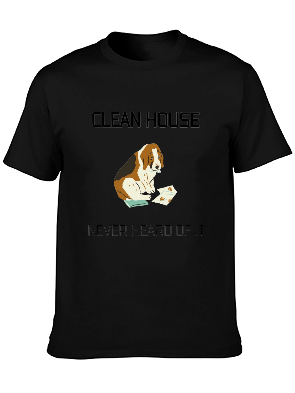 Clean House? Never Heard of It T-Shirt