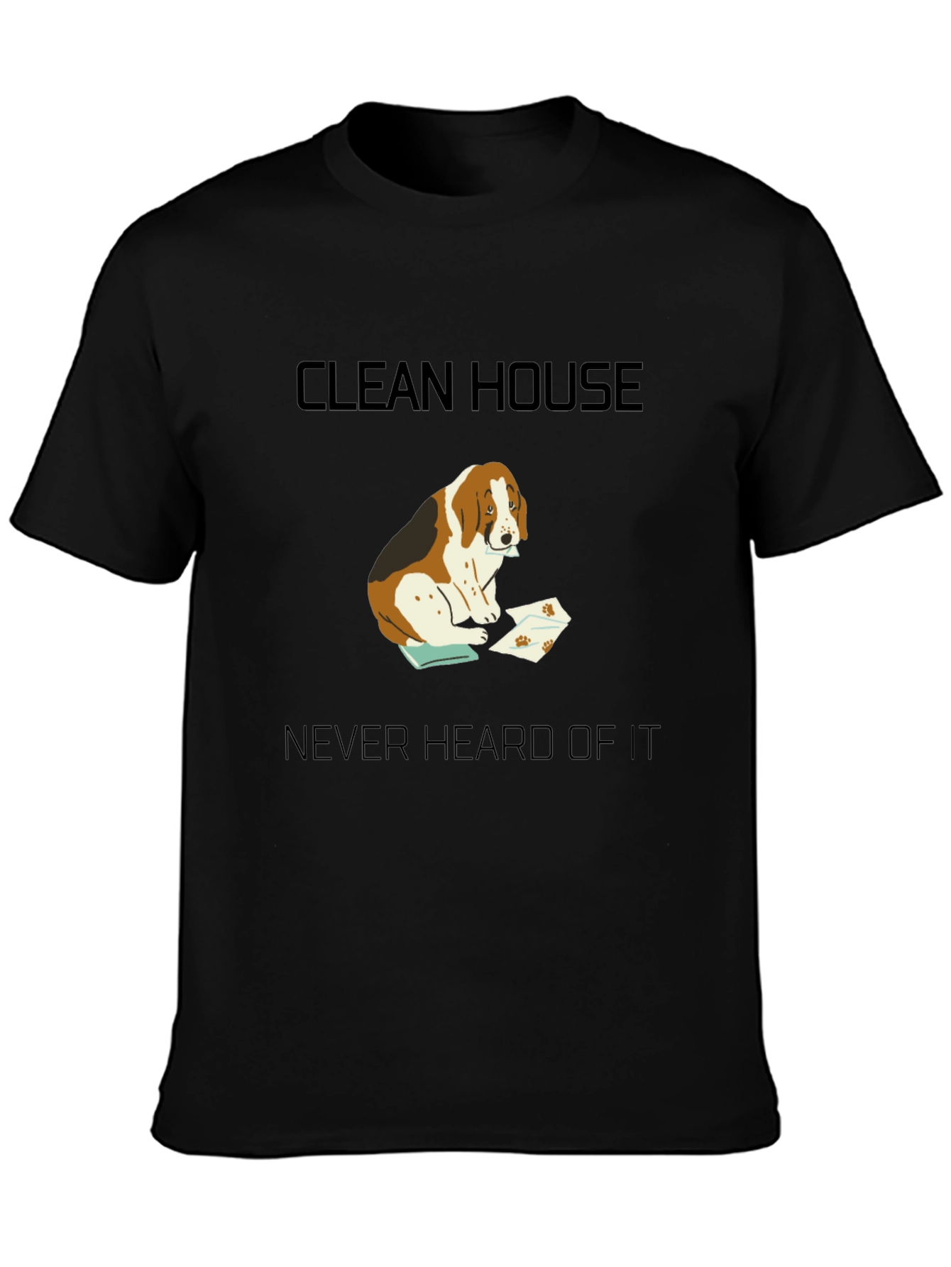 Clean House? Never Heard of It T-Shirt