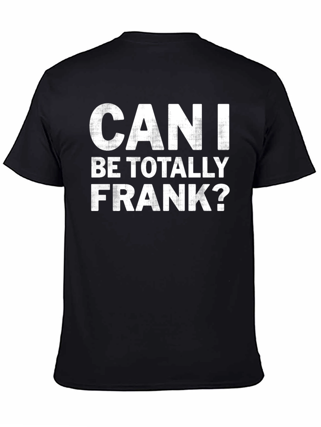 Can I Be Totally Frank? Graphic T-Shirt