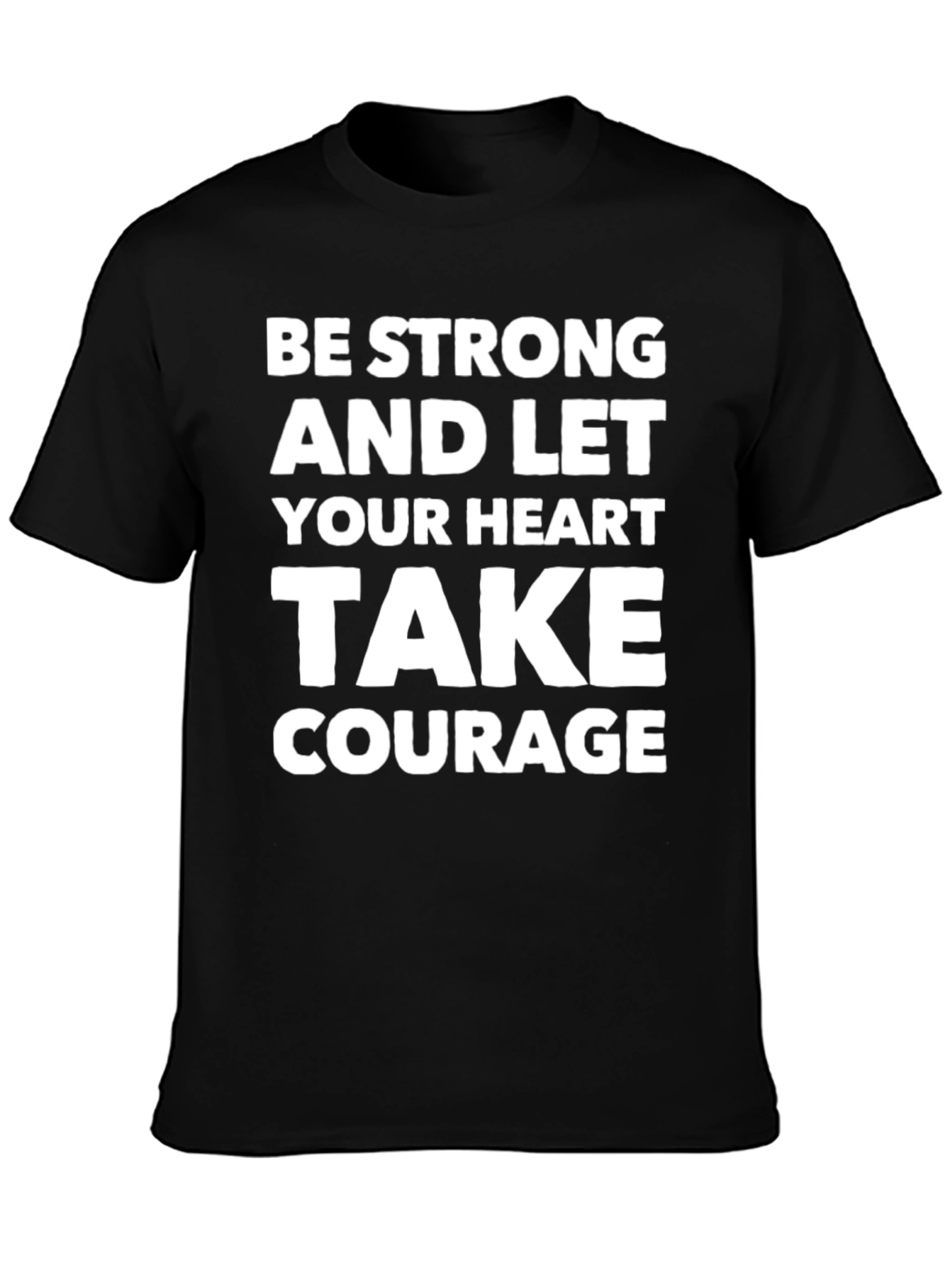 Be Strong Heart Courage T-Shirt