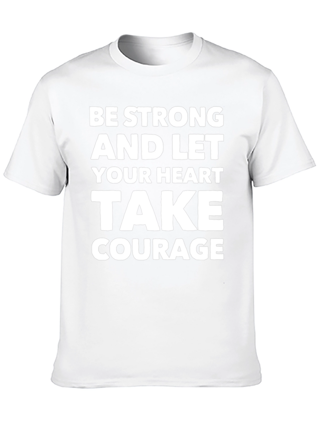 Be Strong Heart Courage T-Shirt