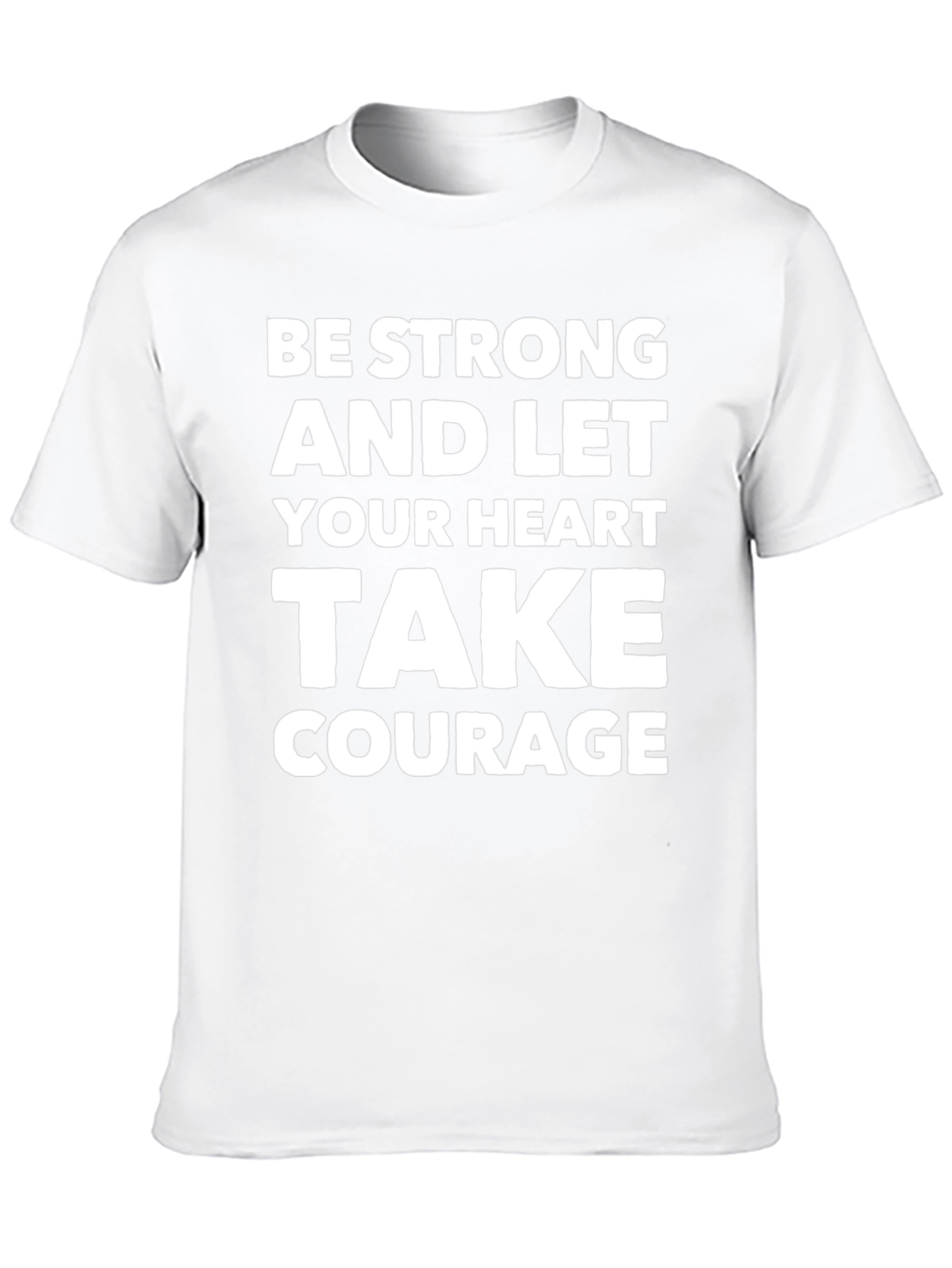 Be Strong Heart Courage T-Shirt