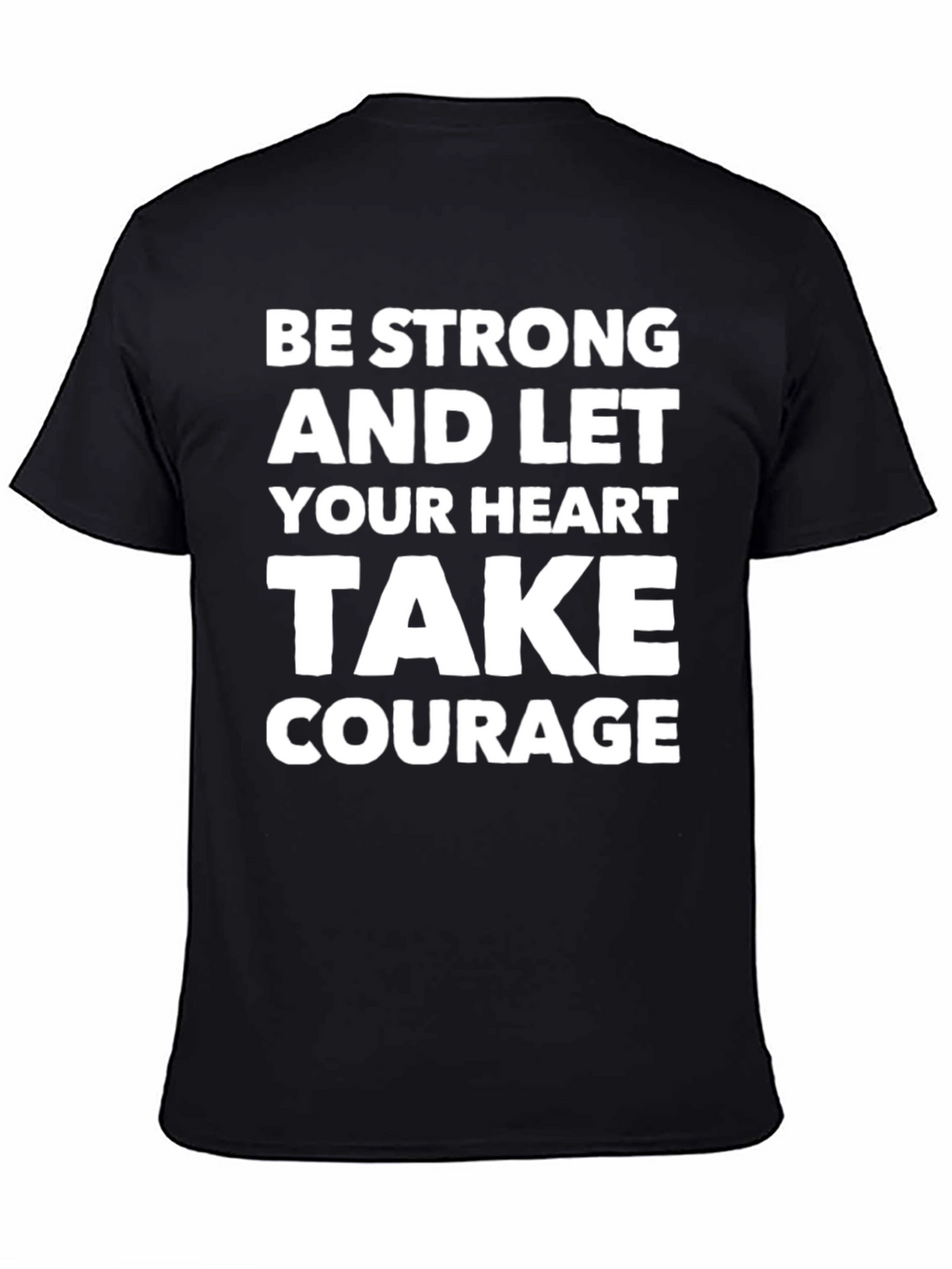Be Strong Heart Courage T-Shirt