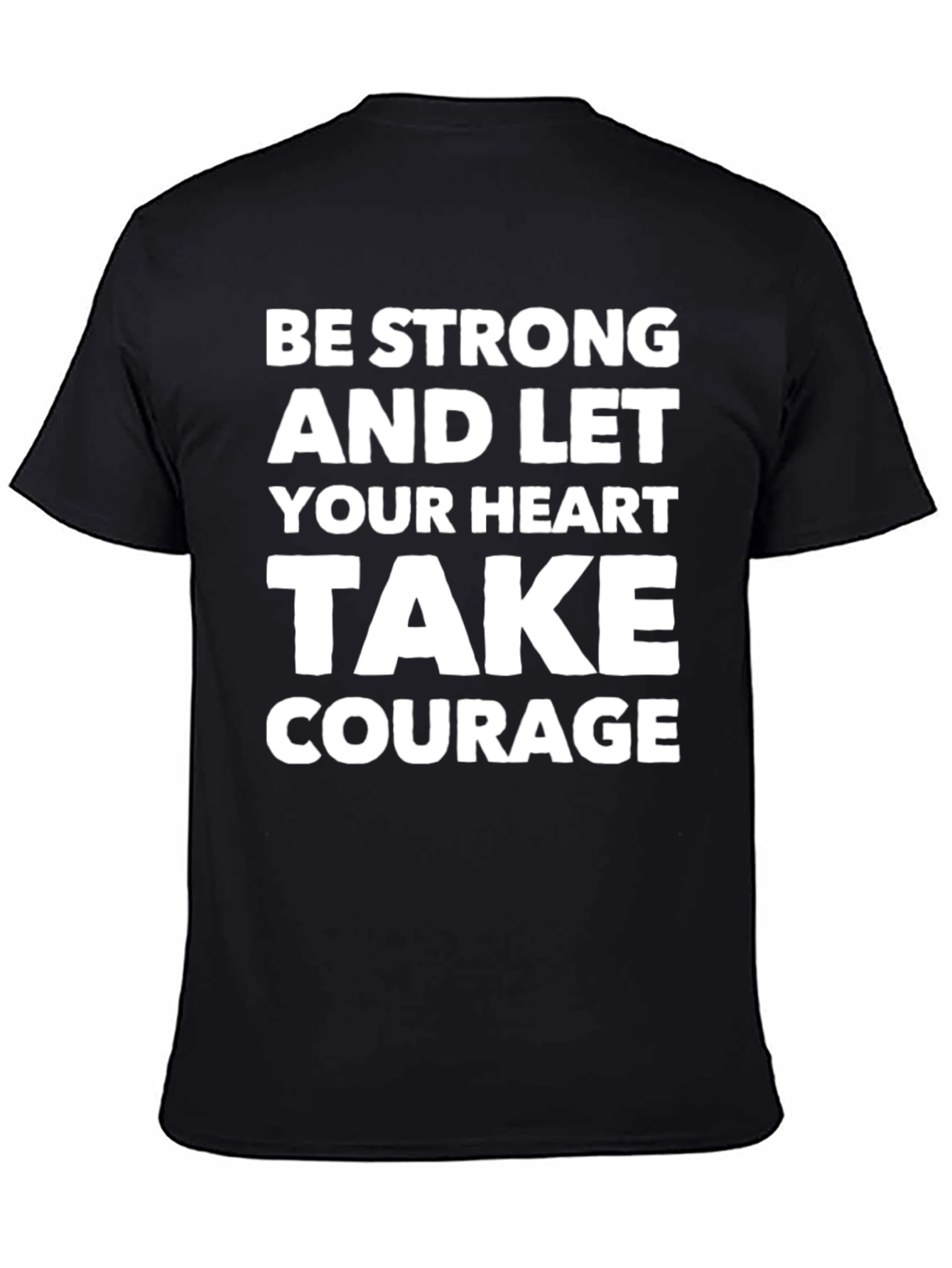 Be Strong Heart Courage T-Shirt