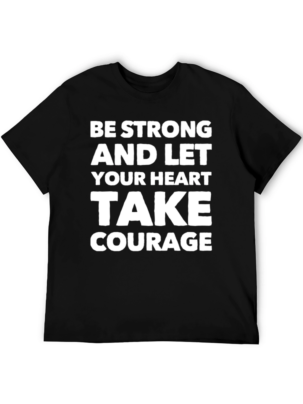 Be Strong Heart Courage T-Shirt