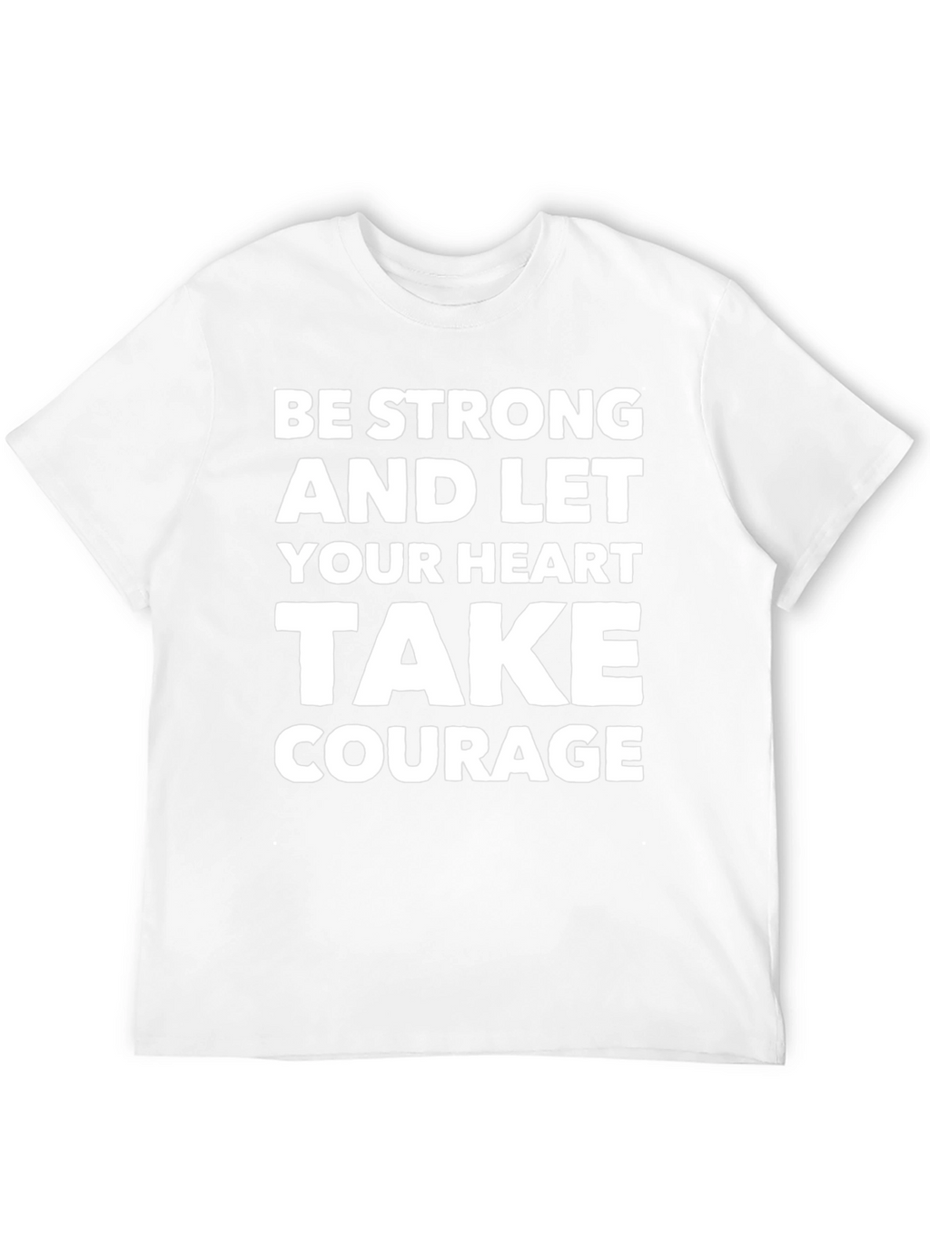 Be Strong Heart Courage T-Shirt