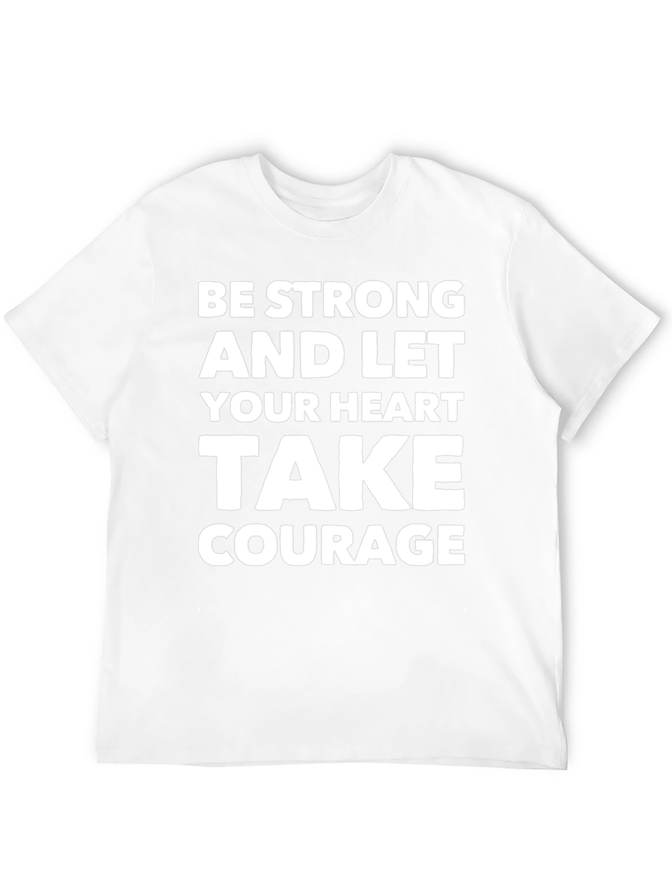Be Strong Heart Courage T-Shirt