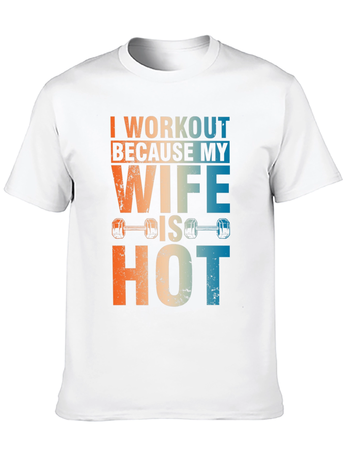 Workout Because My Wife Is Hot Graphic Tee
