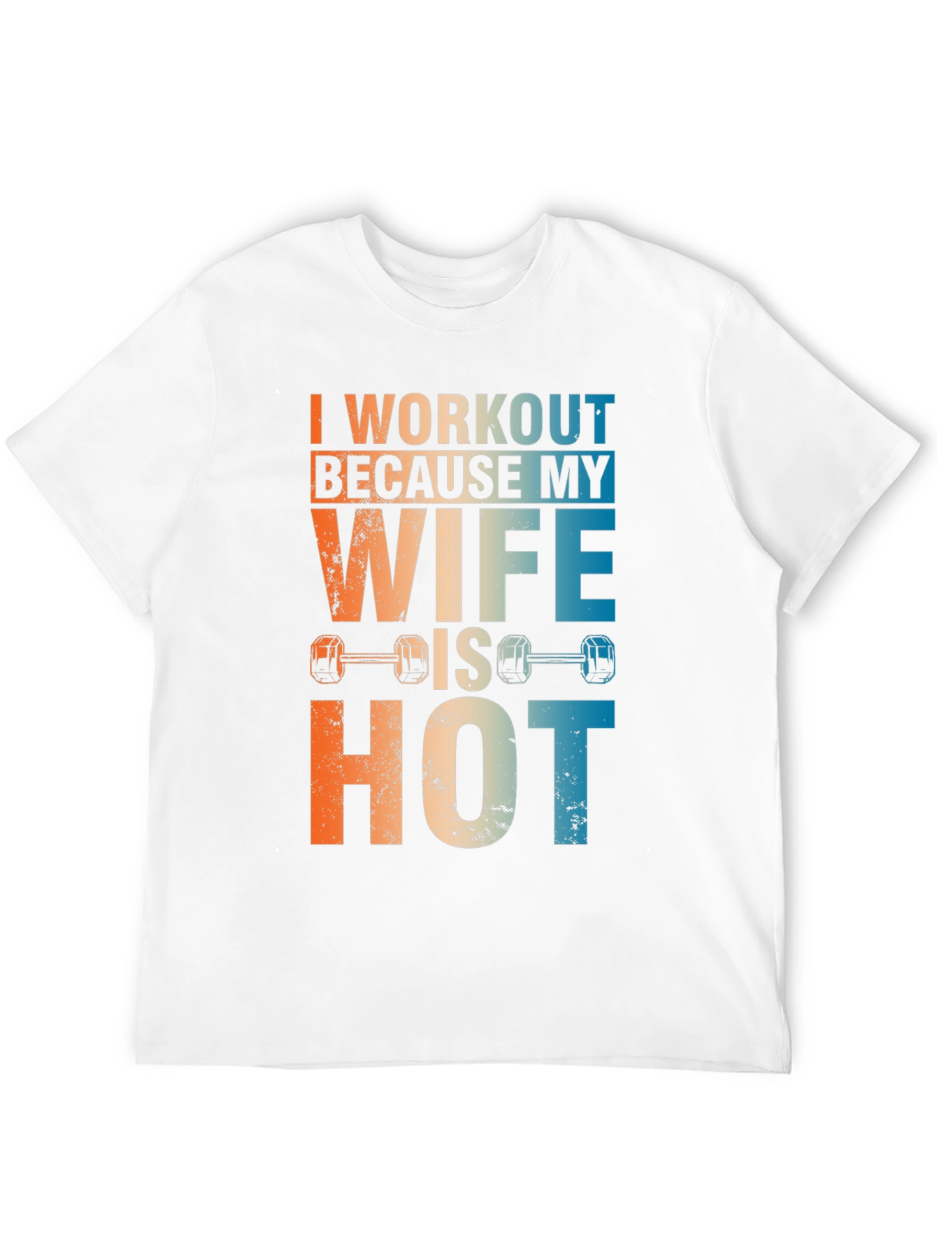 Workout Because My Wife Is Hot Graphic Tee