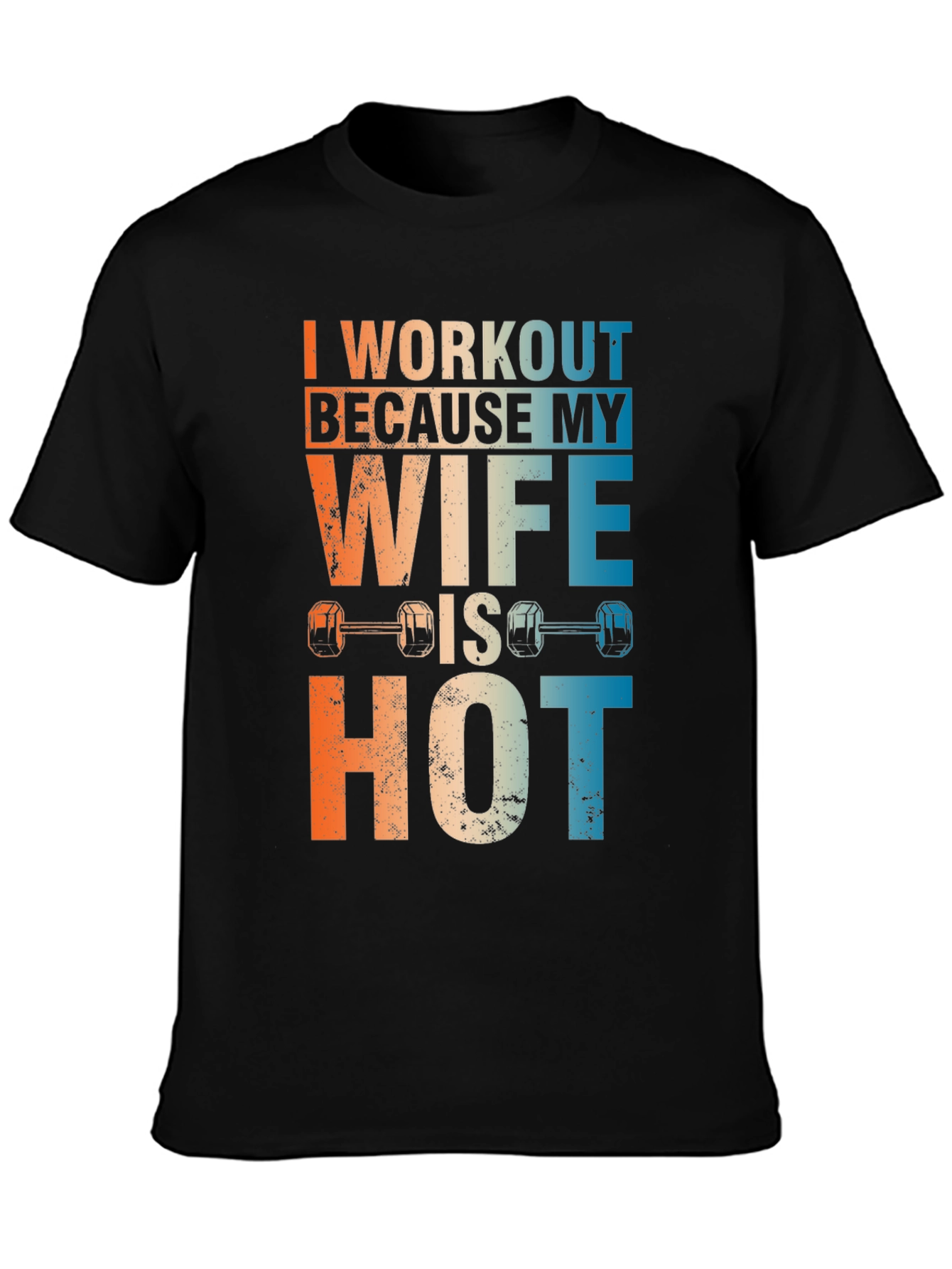 Workout Because My Wife Is Hot Graphic Tee