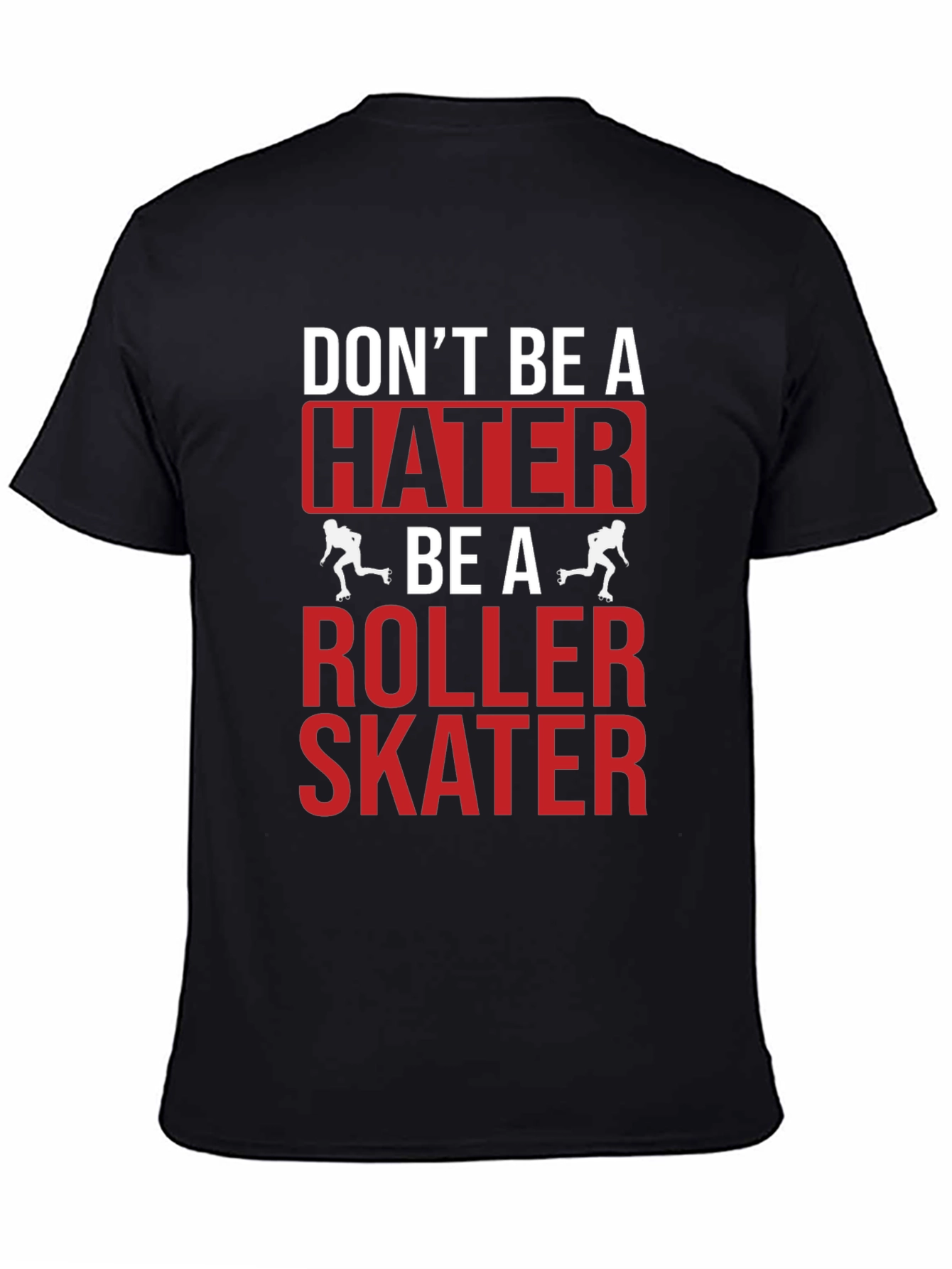 Dont Be A Hater Be A Roller Skater Graphic Tee