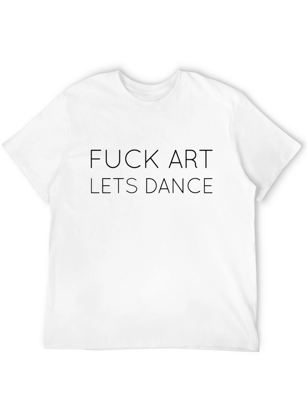 Edgy Black T-Shirt: F*ck Art Lets Dance