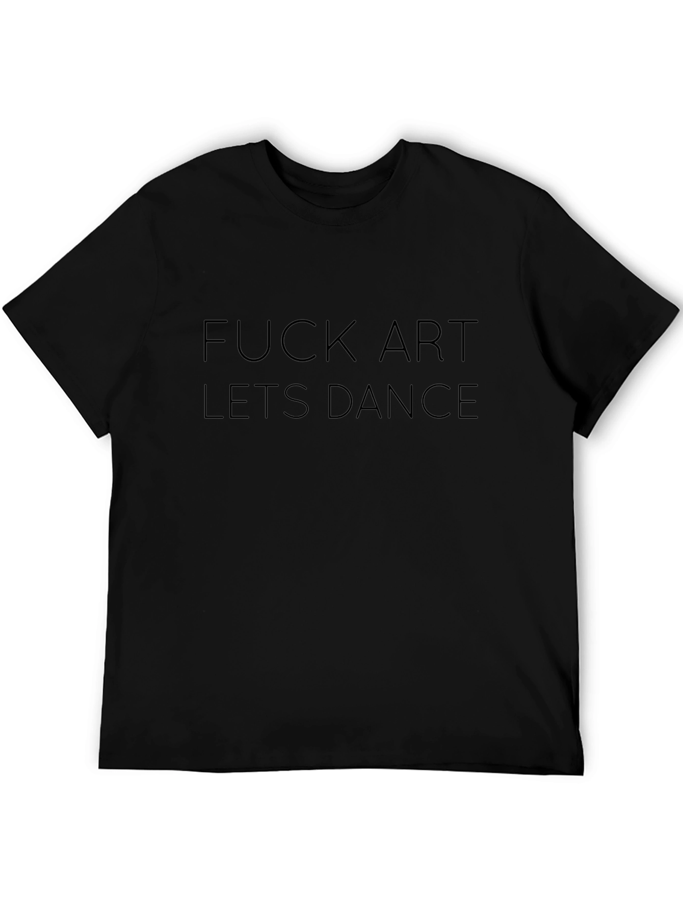 Edgy Black T-Shirt: F*ck Art Lets Dance