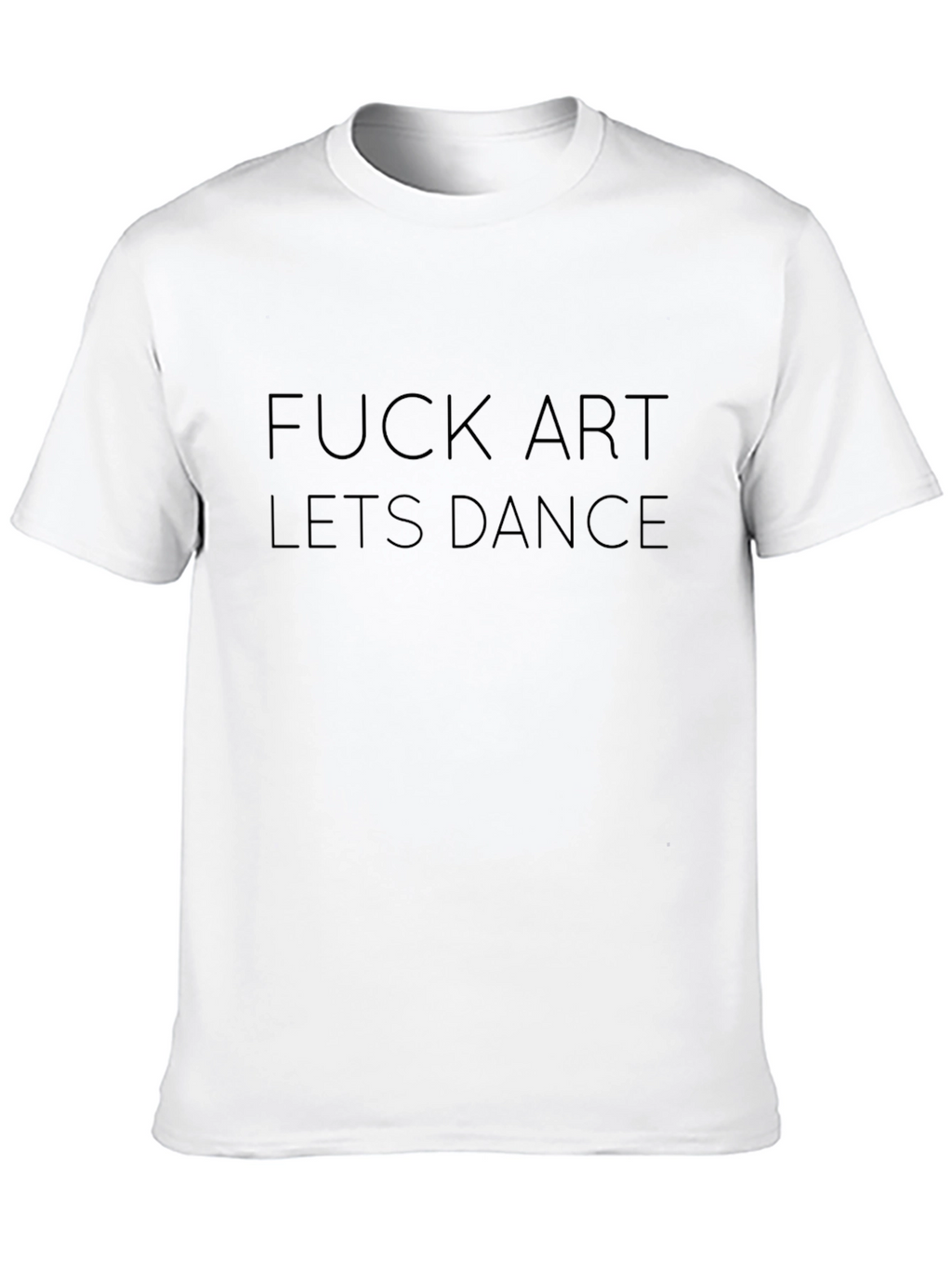 Edgy Black T-Shirt: F*ck Art Lets Dance