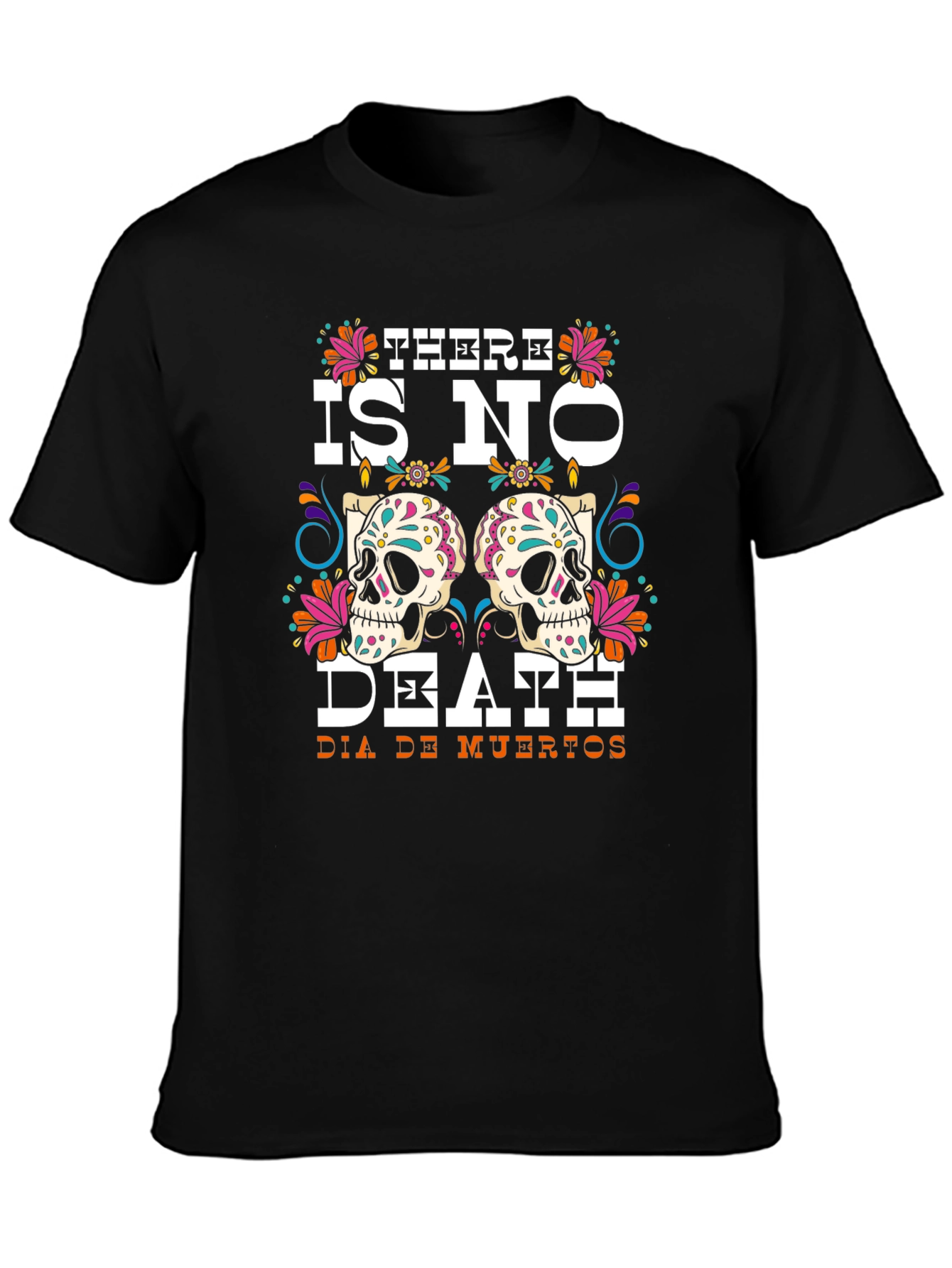 Day of the Dead Graphic Tee - There Is No Death