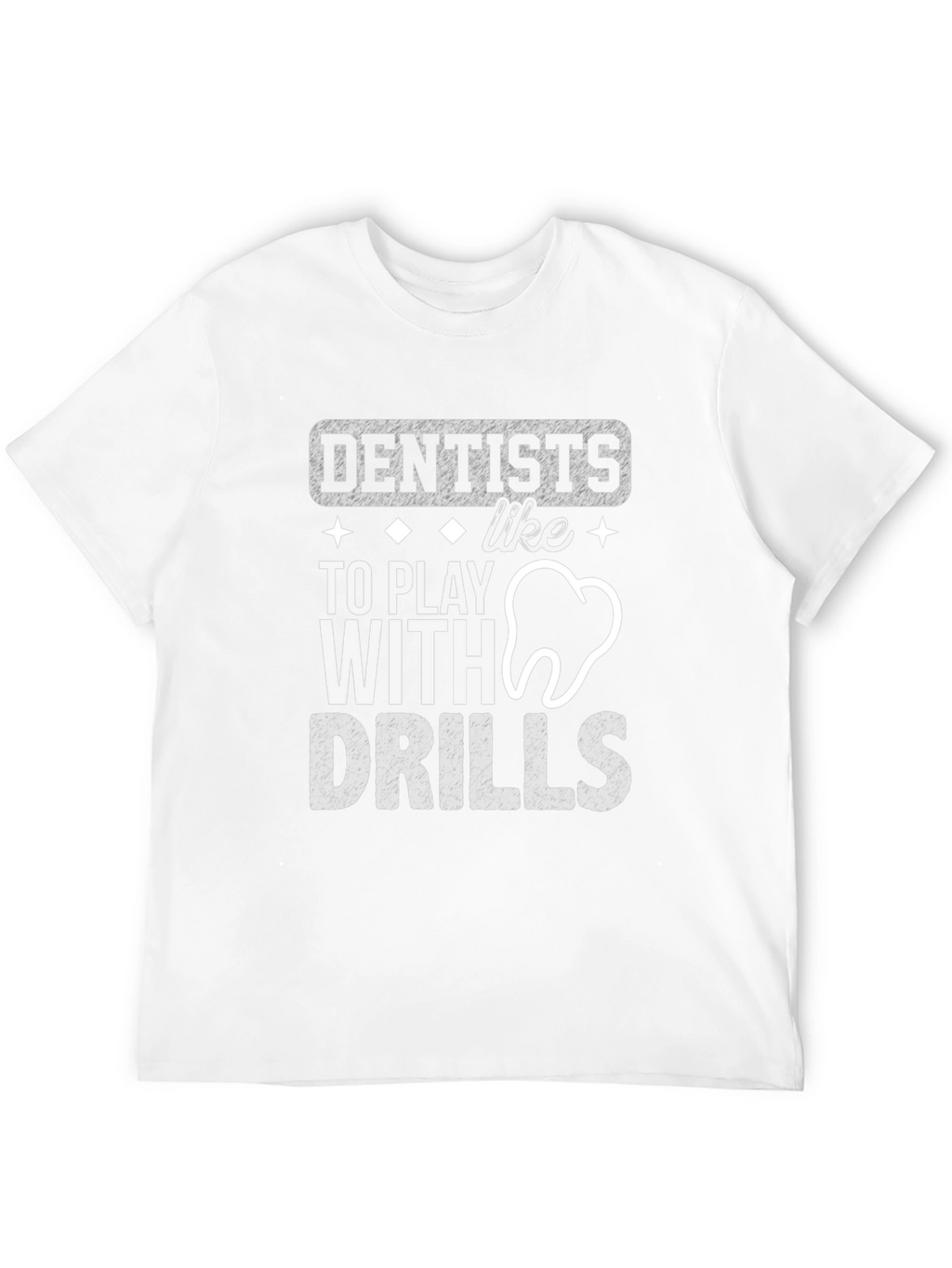 Dentists Like To Play With Drills T-Shirt