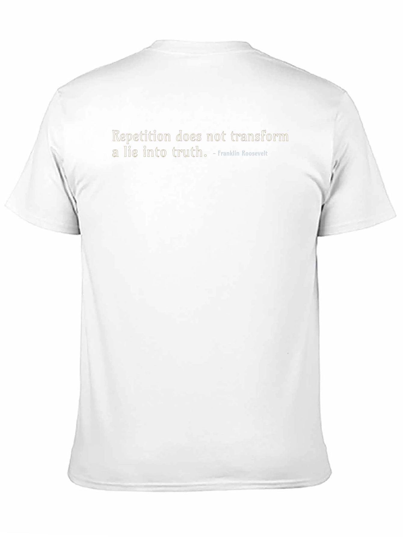 Roosevelt Quote Graphic Tee - Repetition Doesnt Transform Lies