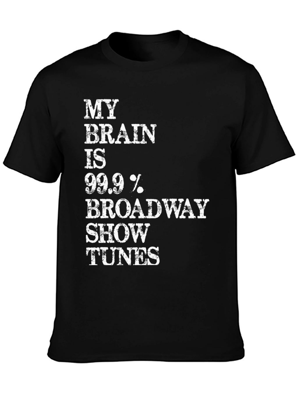 Broadway Tunes T-Shirt - 99.9% Broadway!