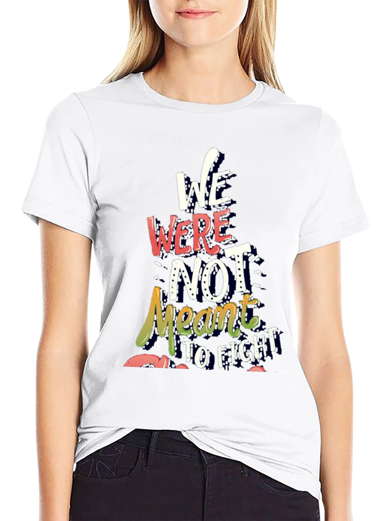 Inspirational Graphic Tee - We Were Not Meant to Fight