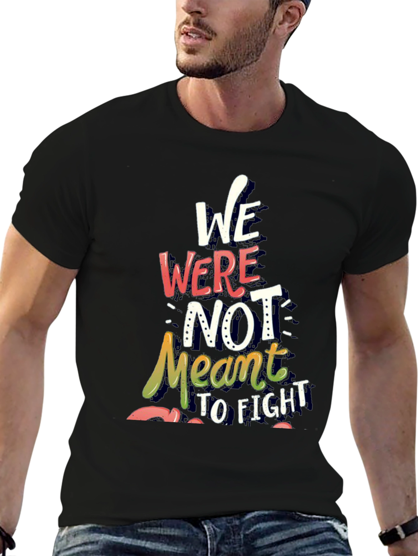 Inspirational Graphic Tee - We Were Not Meant to Fight