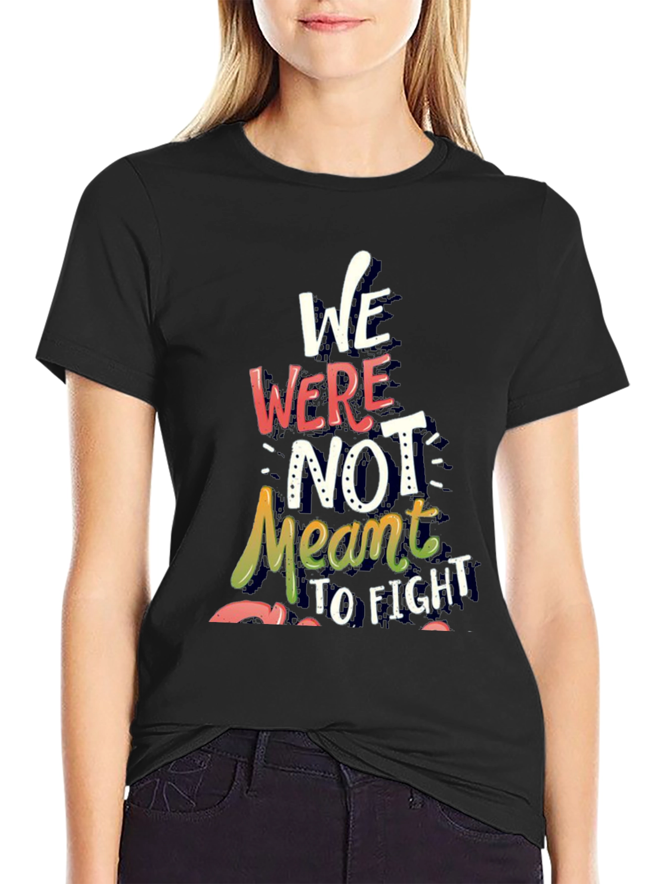 Inspirational Graphic Tee - We Were Not Meant to Fight
