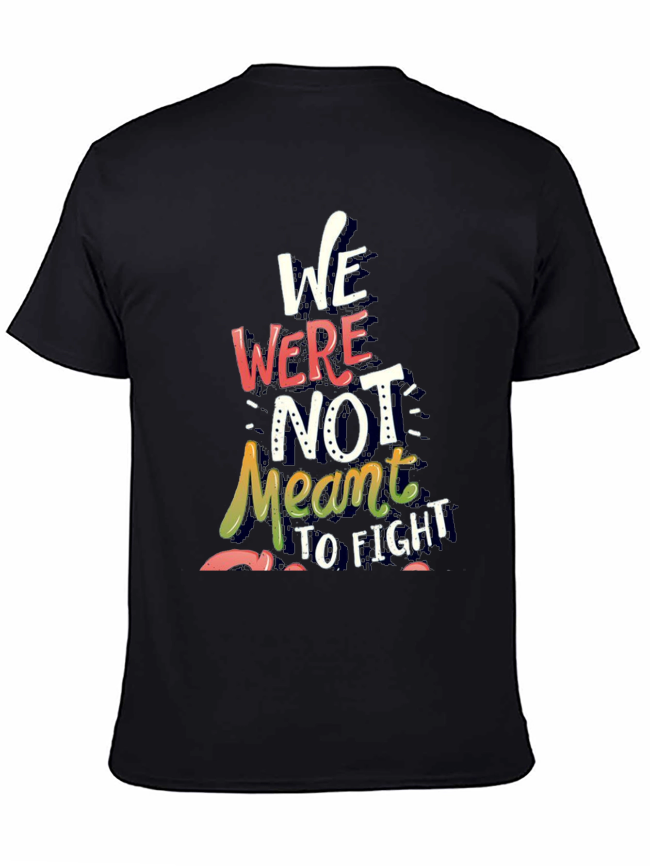 Inspirational Graphic Tee - We Were Not Meant to Fight