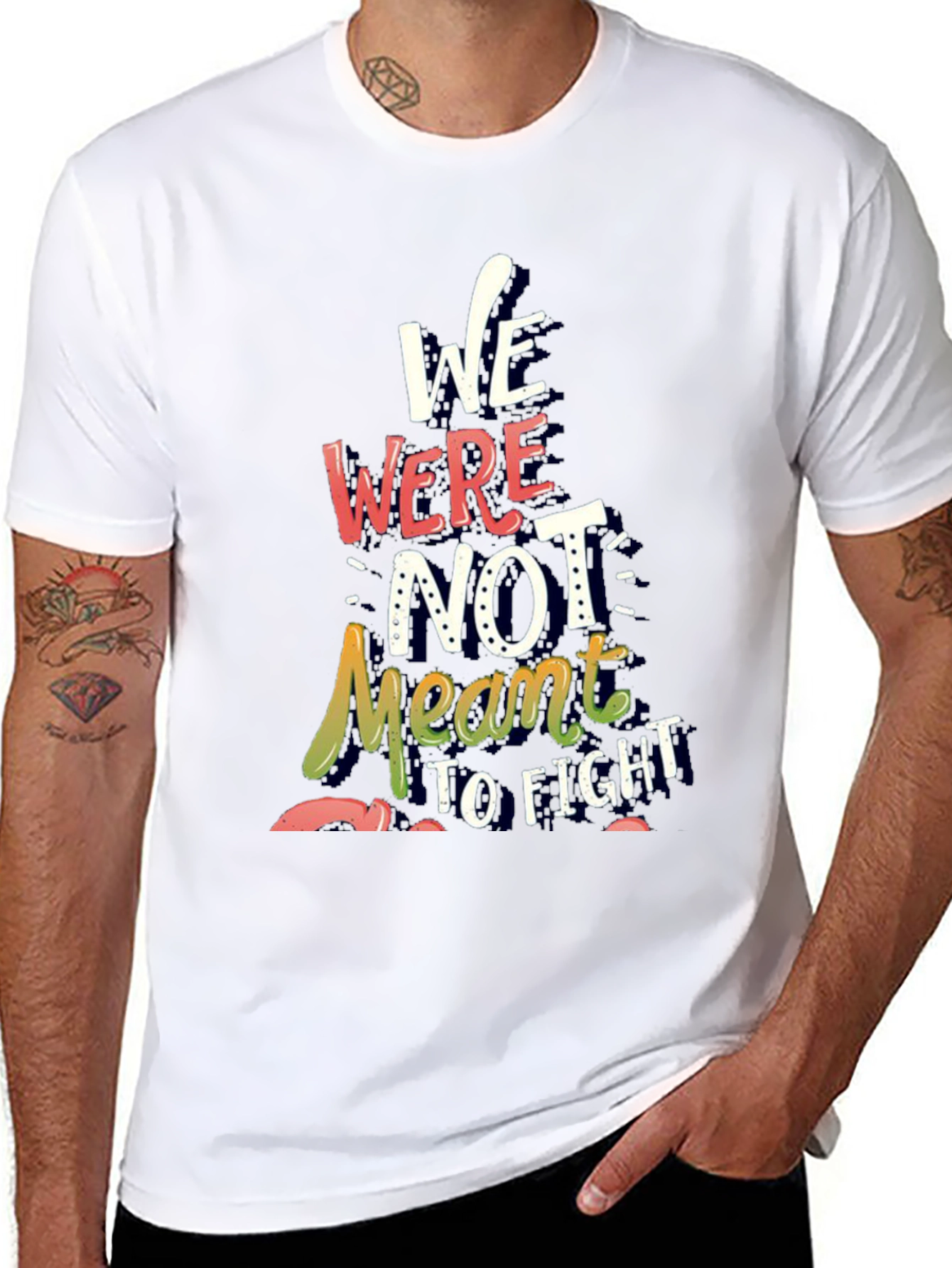 Inspirational Graphic Tee - We Were Not Meant to Fight