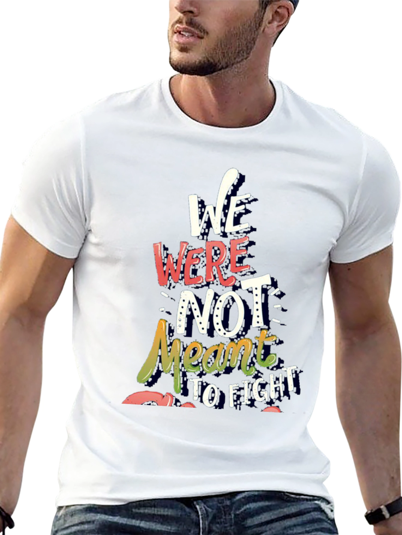 Inspirational Graphic Tee - We Were Not Meant to Fight