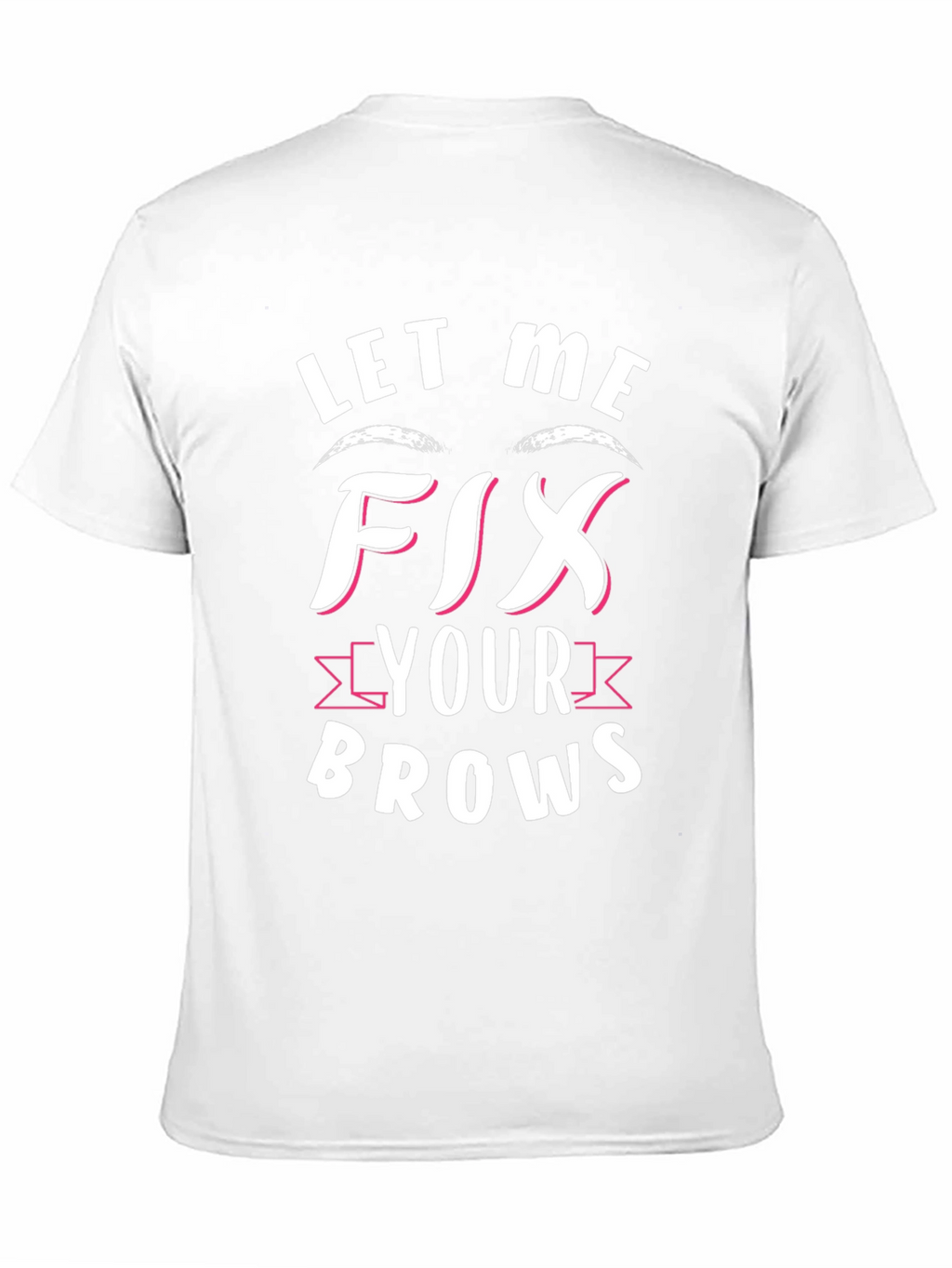 Let Me Fix Your Brows Graphic Tee