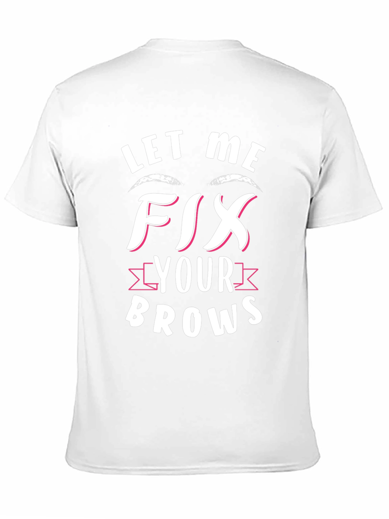 Let Me Fix Your Brows Graphic Tee