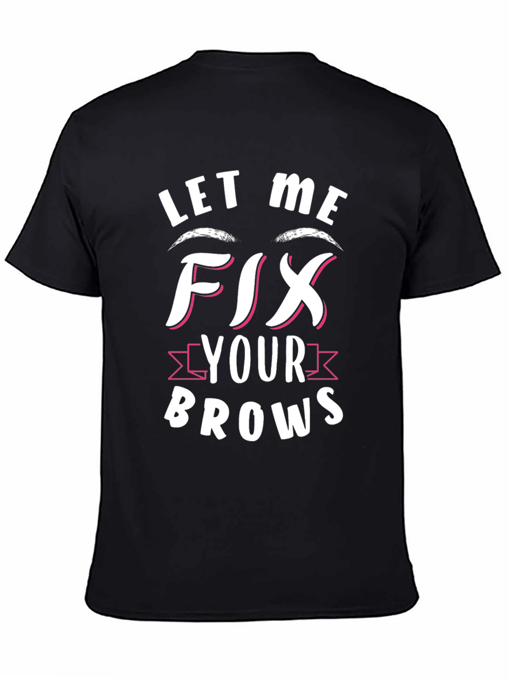 Let Me Fix Your Brows Graphic Tee