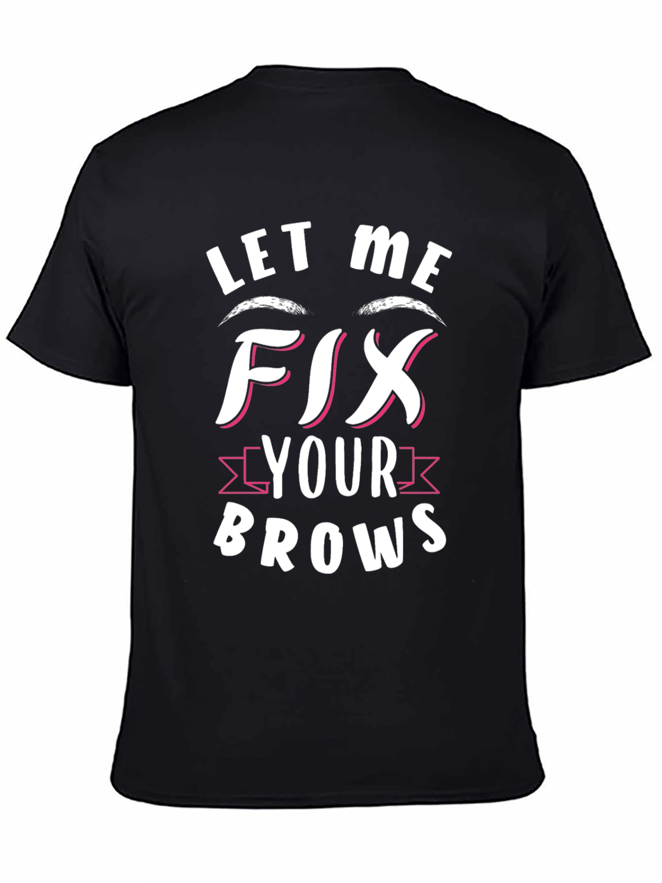 Let Me Fix Your Brows Graphic Tee