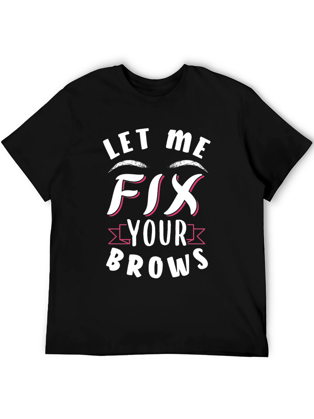 Let Me Fix Your Brows Graphic Tee