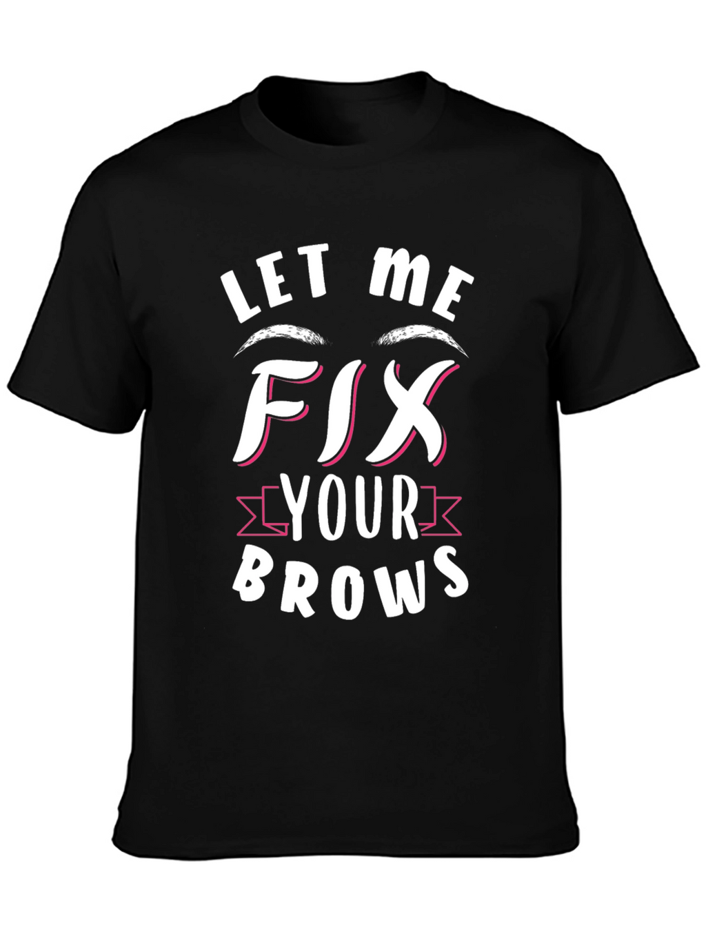 Let Me Fix Your Brows Graphic Tee