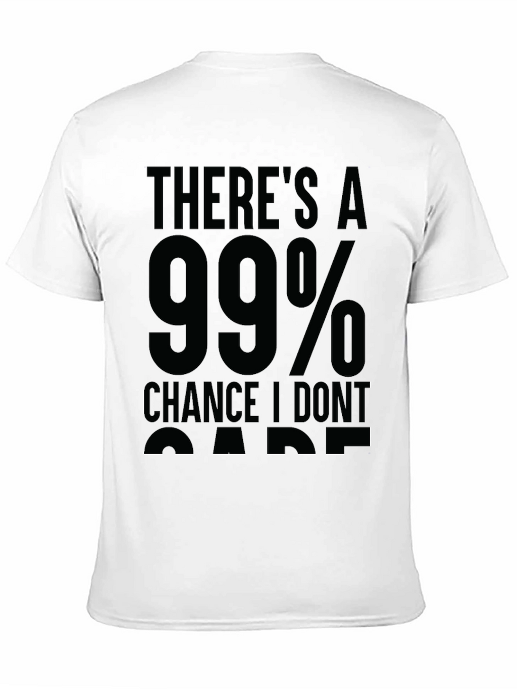 99% Chance I Dont Care Sarcastic T-Shirt