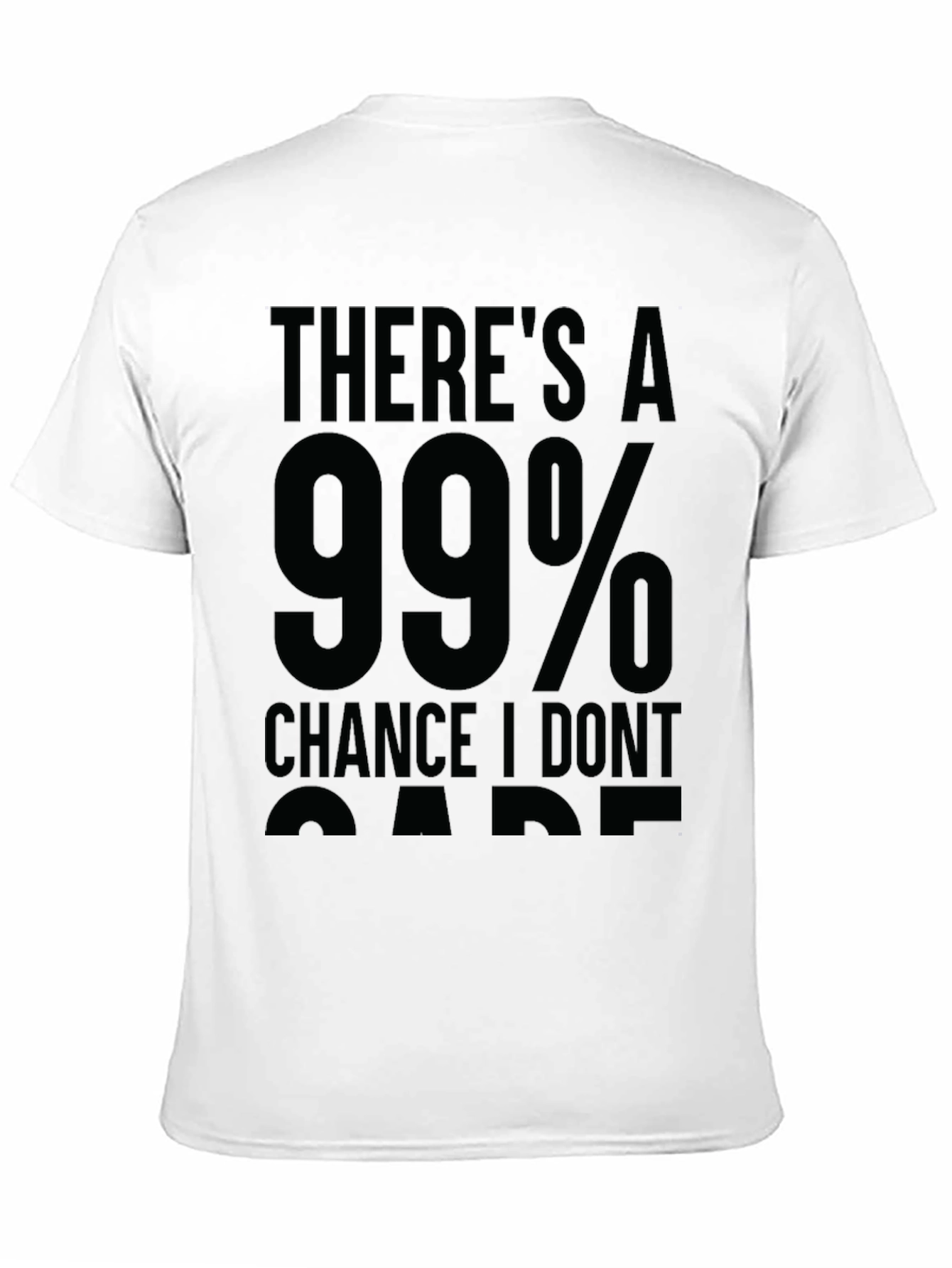 99% Chance I Dont Care Sarcastic T-Shirt