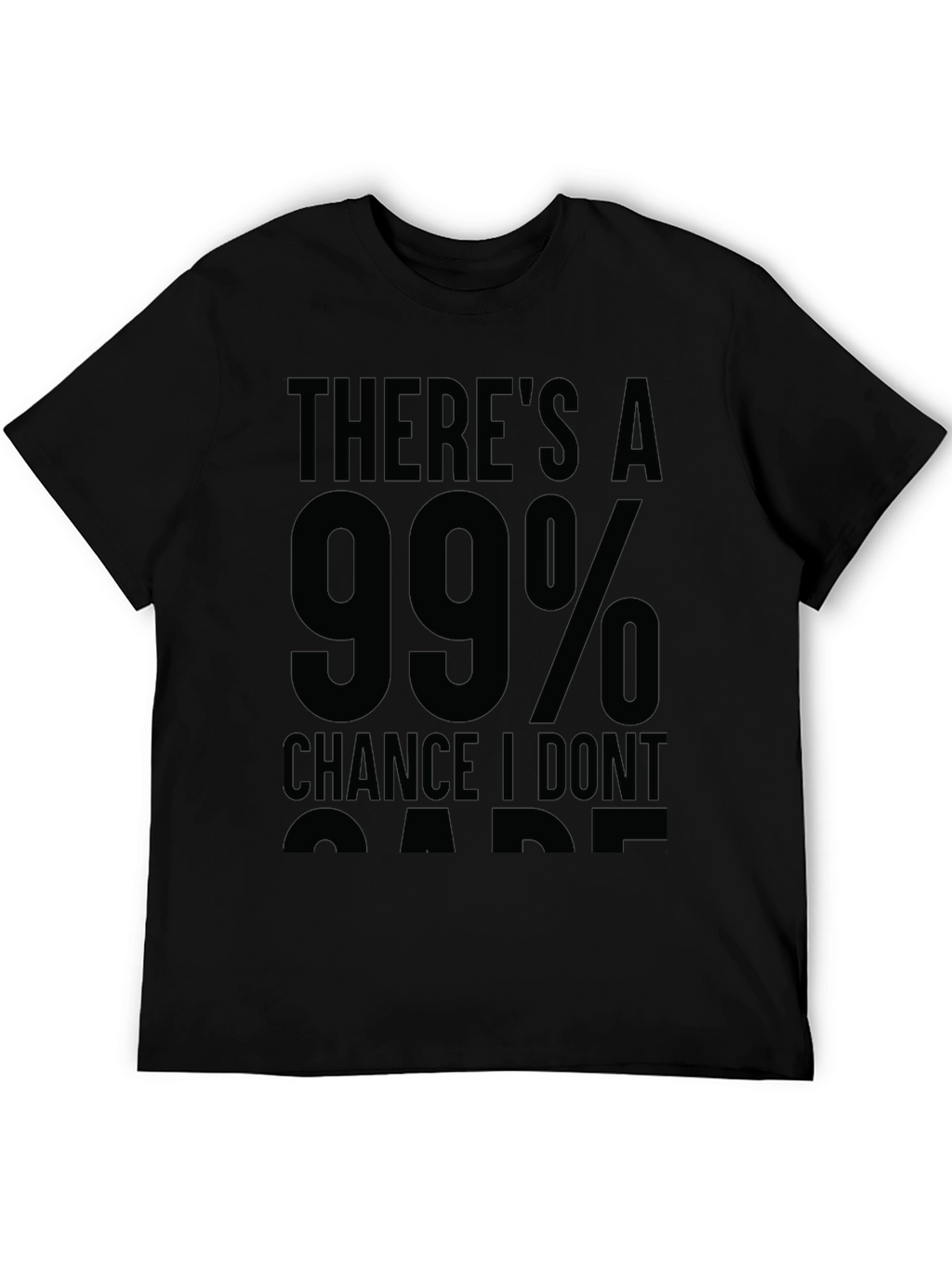 99% Chance I Dont Care Sarcastic T-Shirt