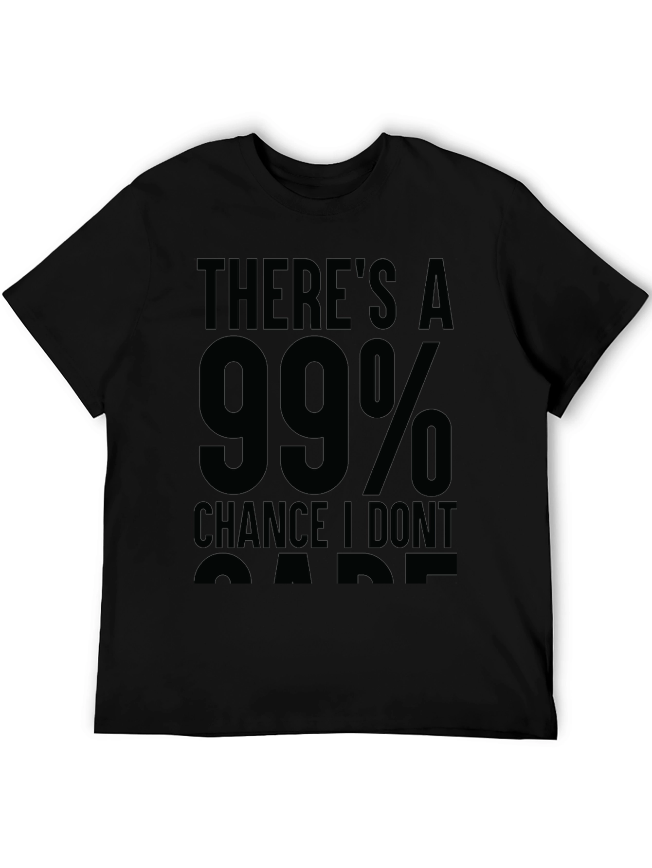 99% Chance I Dont Care Sarcastic T-Shirt
