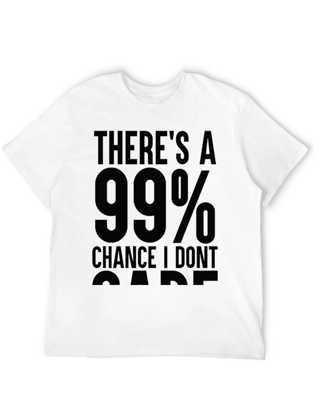 99% Chance I Dont Care Sarcastic T-Shirt