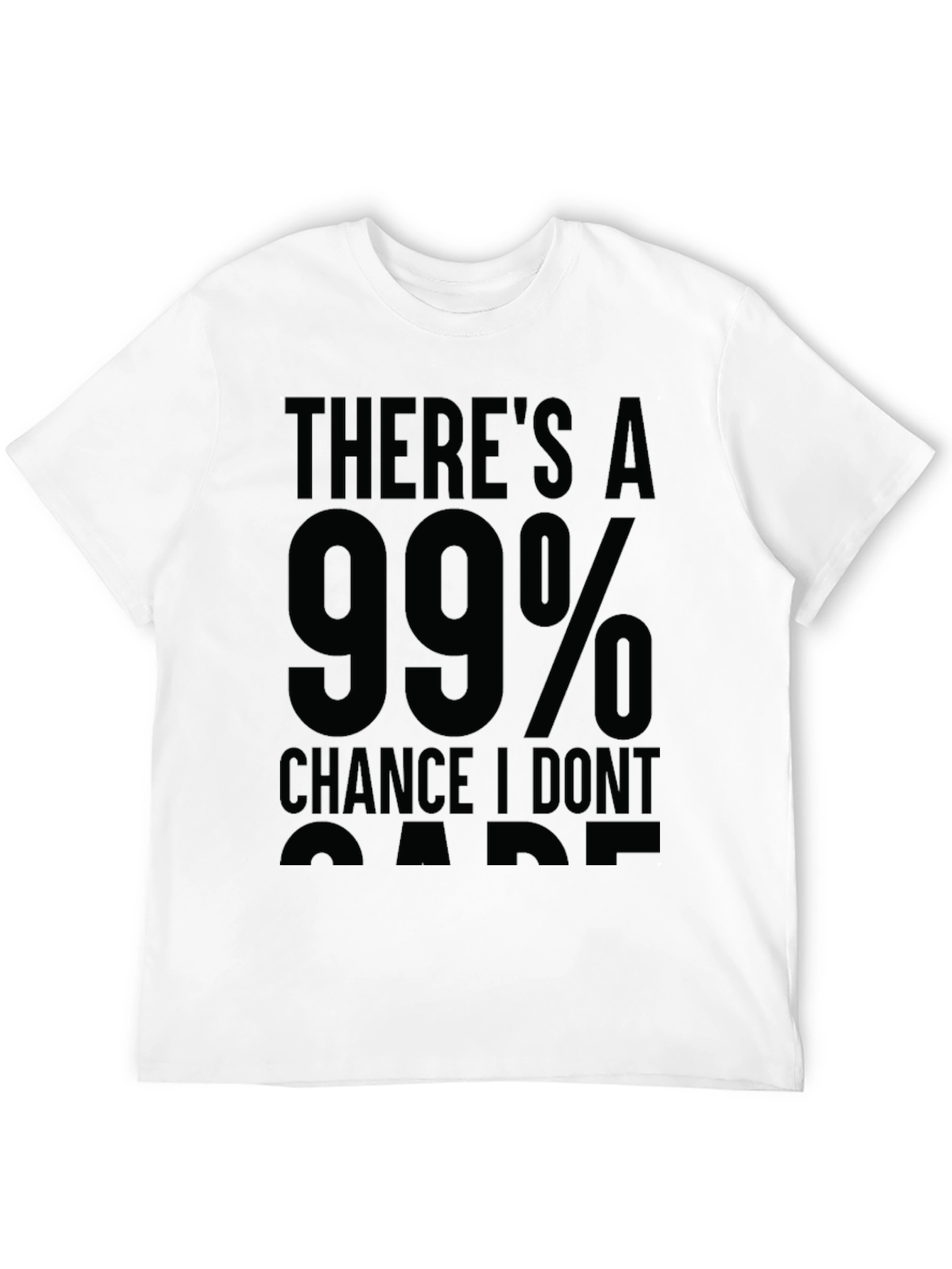 99% Chance I Dont Care Sarcastic T-Shirt