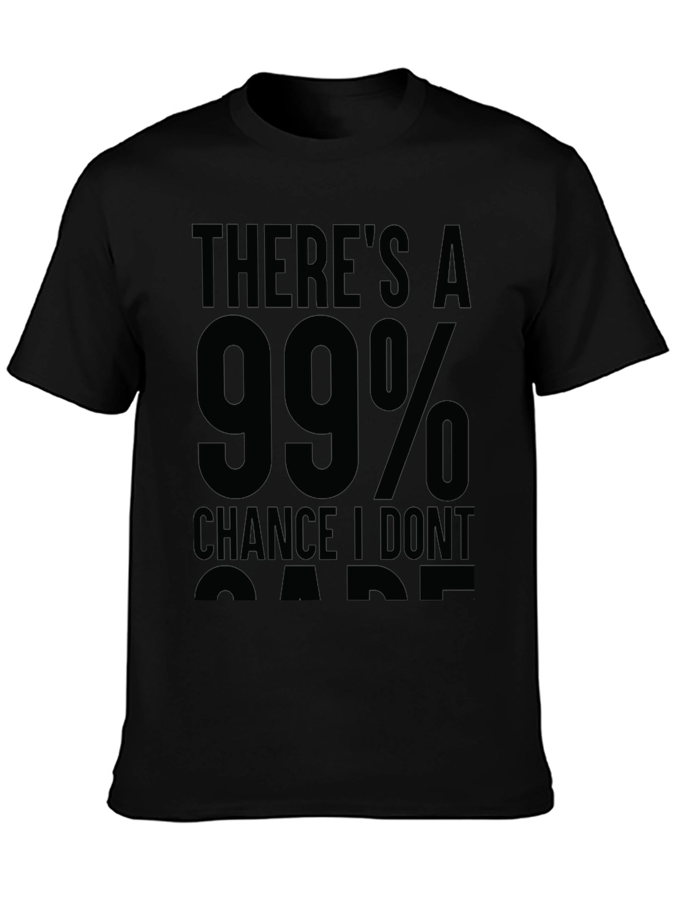 99% Chance I Dont Care Sarcastic T-Shirt