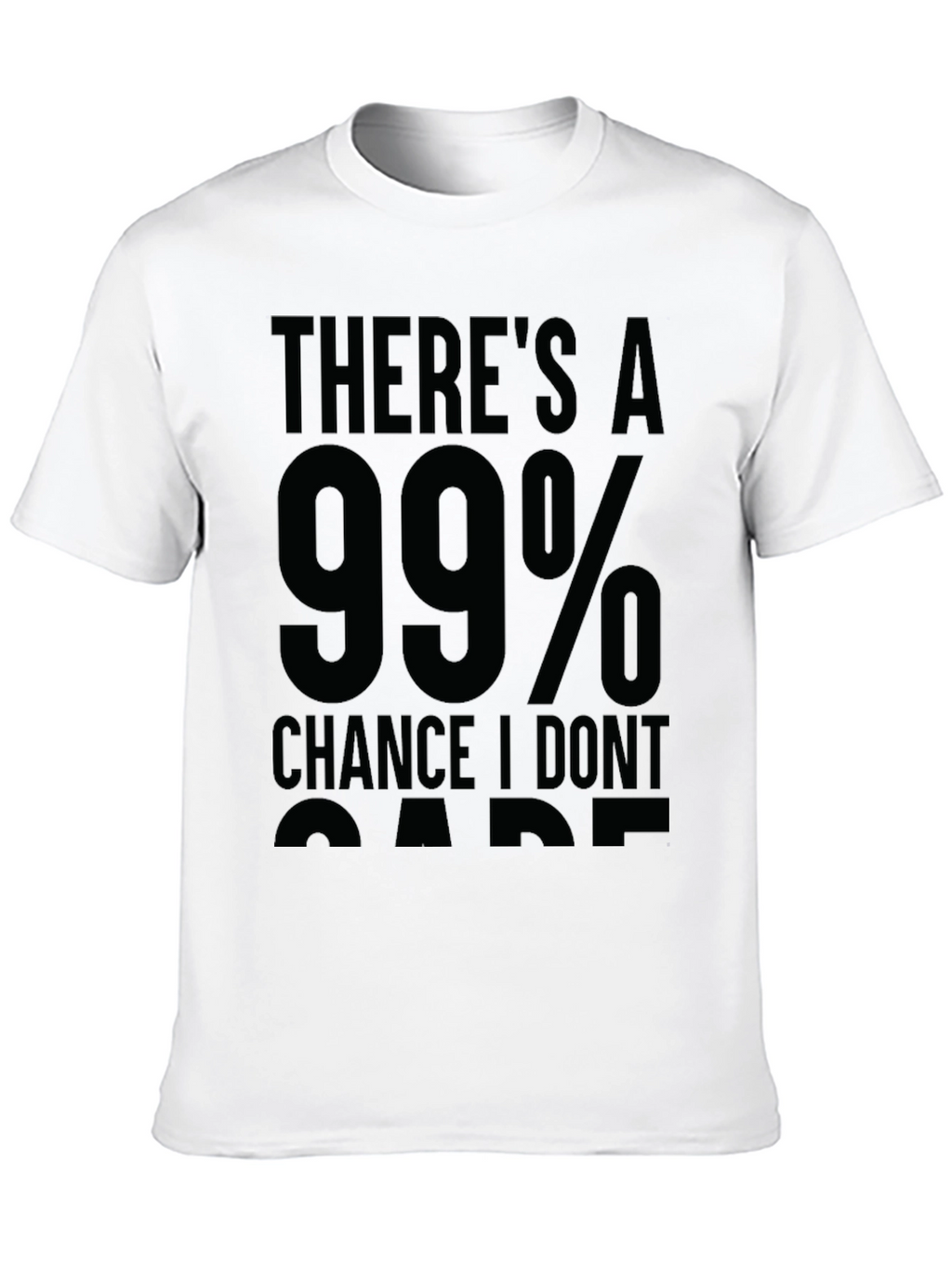 99% Chance I Dont Care Sarcastic T-Shirt