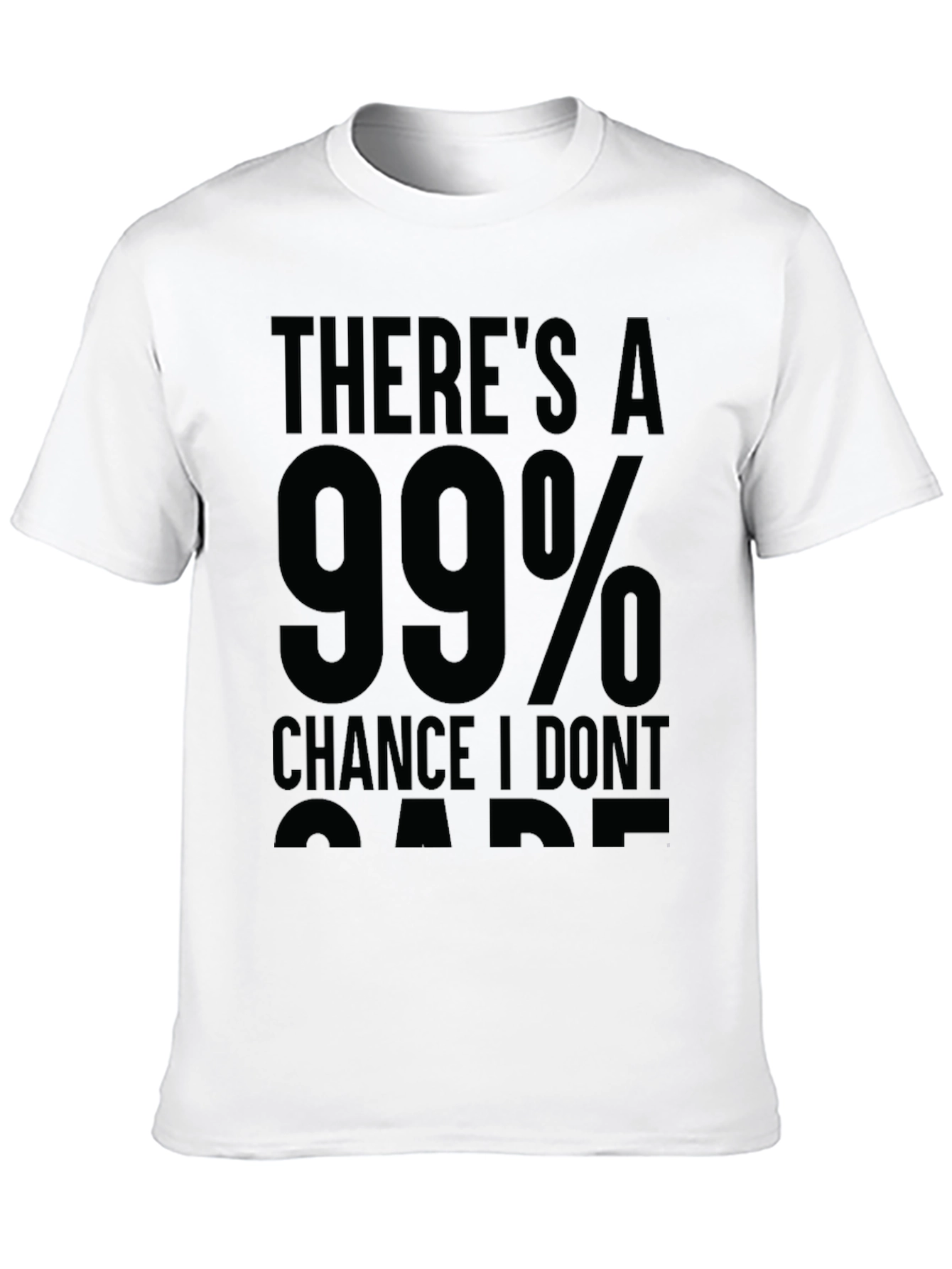 99% Chance I Dont Care Sarcastic T-Shirt