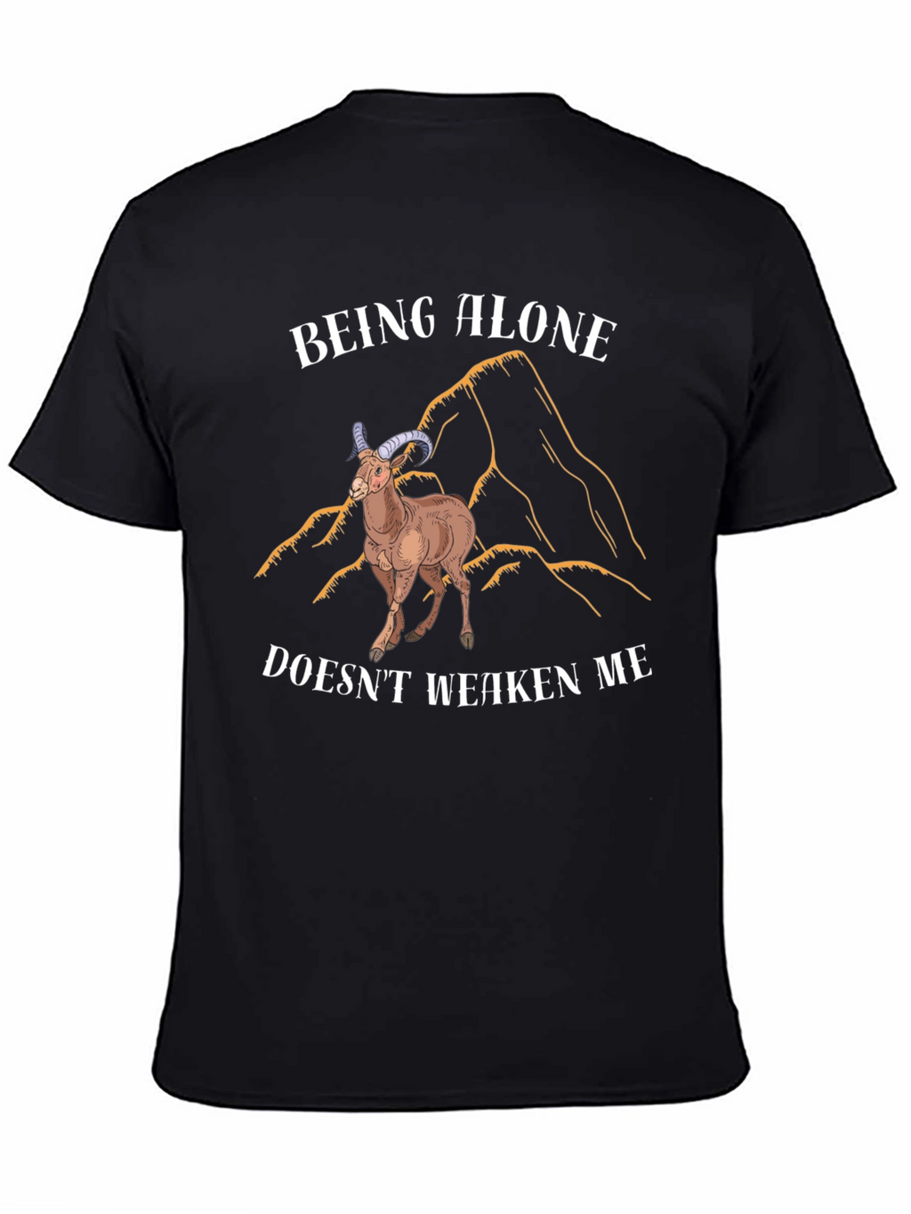 Being Alone Doesnt Weaken Me T-Shirt