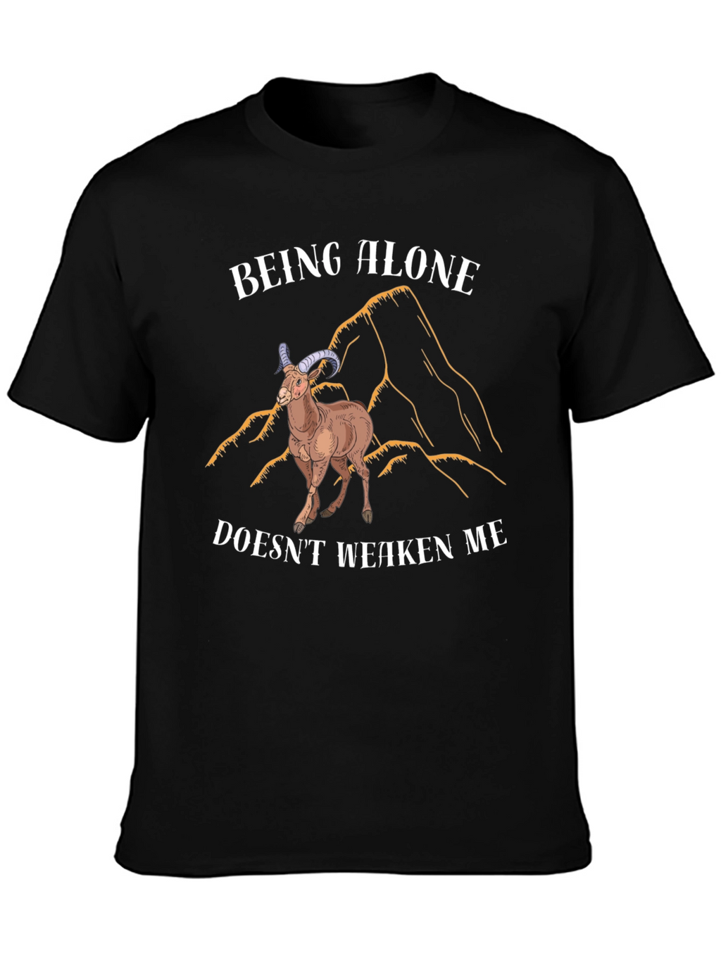 Being Alone Doesnt Weaken Me T-Shirt