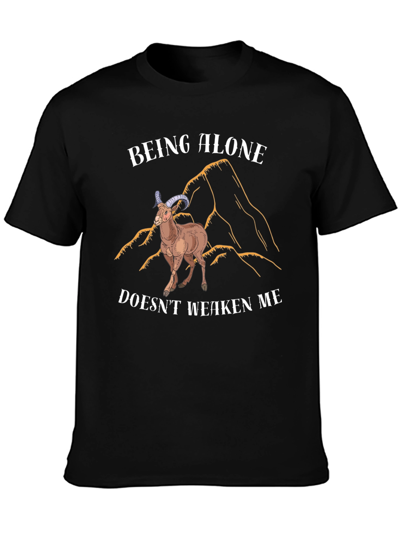 Being Alone Doesnt Weaken Me T-Shirt