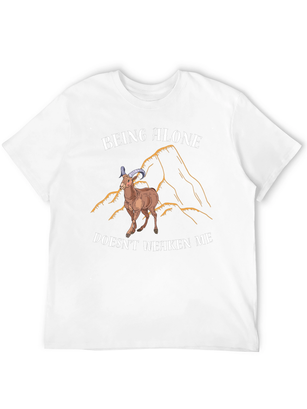 Being Alone Doesnt Weaken Me T-Shirt