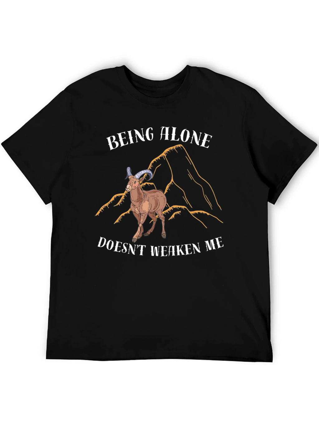 Being Alone Doesnt Weaken Me T-Shirt