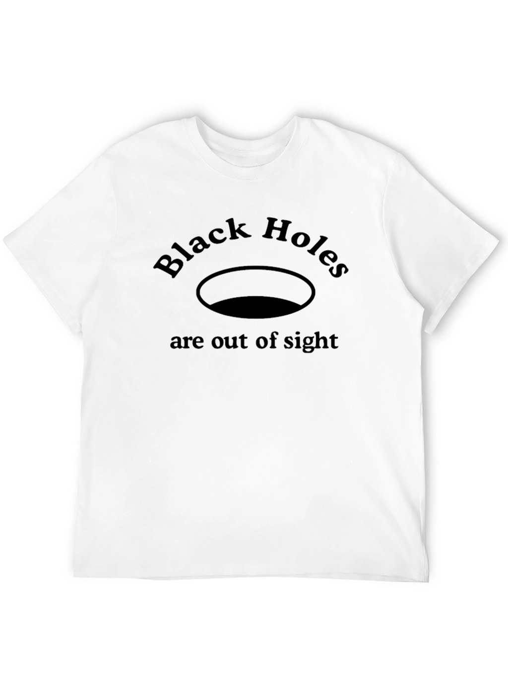 Black Holes Are Out Of Sight T-Shirt